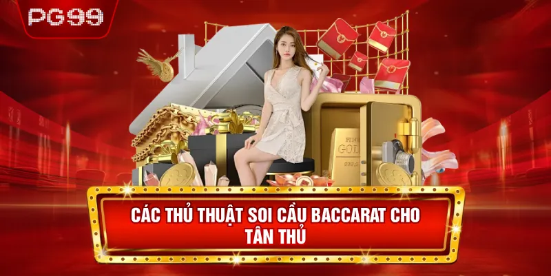 Các Thủ Thuật Soi Cầu Baccarat Cho Tân Thủ