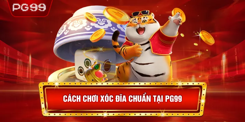 Cách Chơi Xóc Đĩa Chuẩn Tại PG99 Cho Người Mới