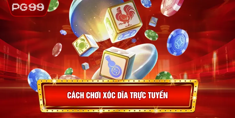Cách Chơi Xóc Dĩa Trực Tuyến