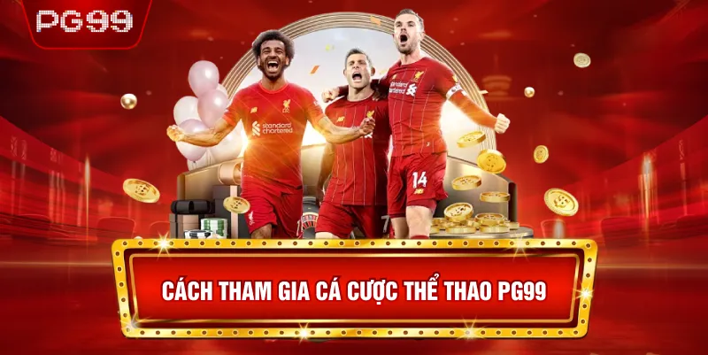 Cách Tham Gia Cá Cược Thể Thao PG99