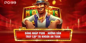 Đăng Nhập PG99 – Hướng Dẫn Truy Cập Tài Khoản An Toàn