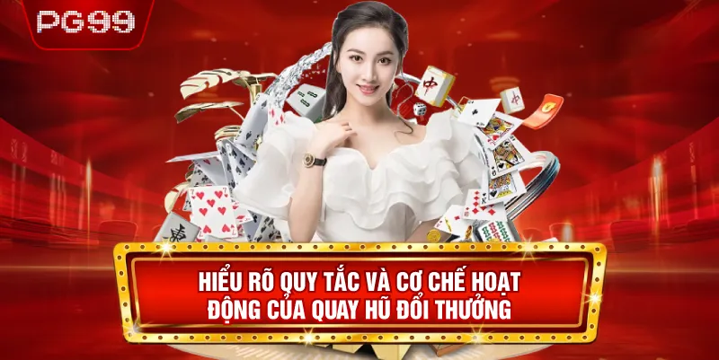 Hiểu Rõ Quy Tắc và Cơ Chế Hoạt Động Của Quay Hũ Đổi Thưởng