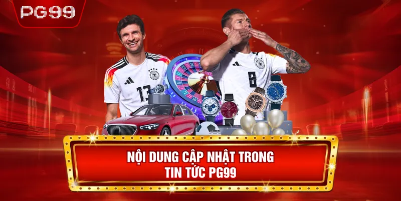 Nội Dung Cập Nhật Trong Tin Tức PG99