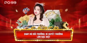 Quay Hũ Đổi Thưởng- Bí Quyết Thưởng Lớn Đặc Biệt