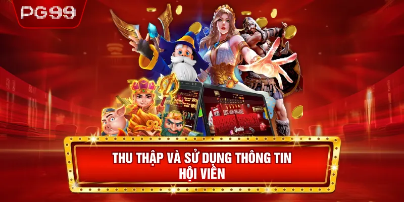 Thu Thập Và Sử Dụng Thông Tin Hội Viên