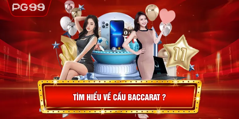 Tìm Hiểu Về Cầu Baccarat ?