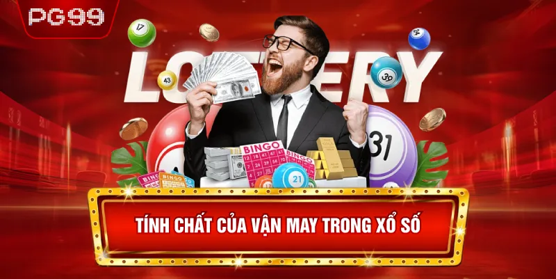 Tính Chất Của Vận May Trong Xổ Số